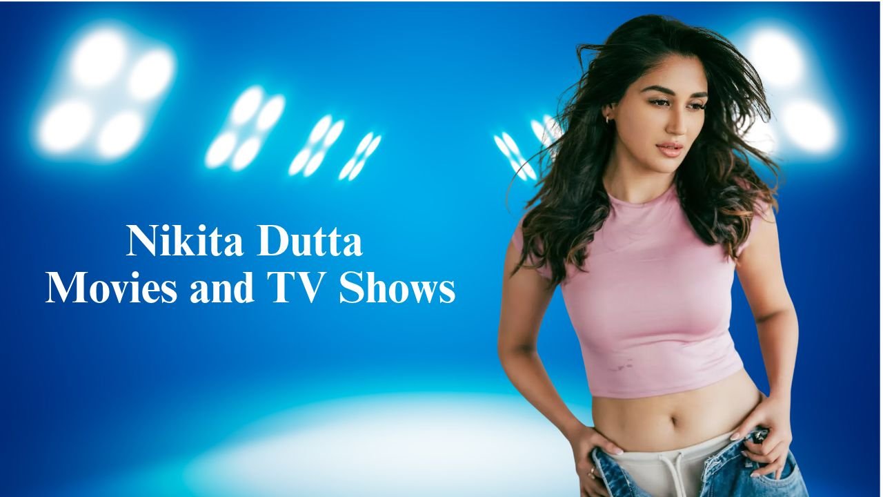 Nikita Dutta Movies and TV Shows